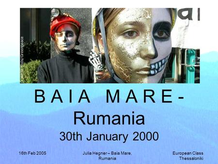 European Class Thessaloniki 16th Feb 2005Julia Hegner – Baia Mare, Rumania B A I A M A R E - Rumania 30th January 2000.