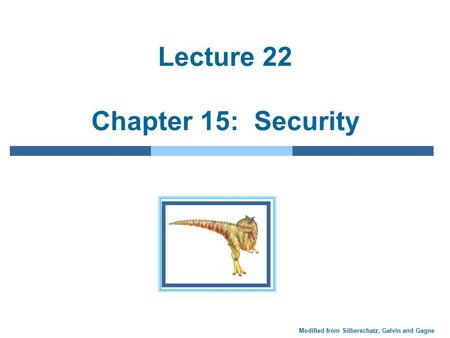 Modified from Silberschatz, Galvin and Gagne Lecture 22 Chapter 15: Security.