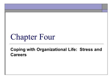 Coping with Organizational Life: Stress and Careers