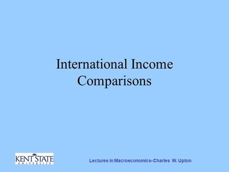 Lectures in Macroeconomics- Charles W. Upton International Income Comparisons.