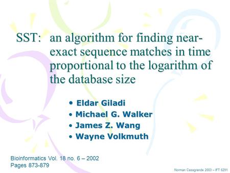 SST:an algorithm for finding near- exact sequence matches in time proportional to the logarithm of the database size Eldar Giladi Eldar Giladi Michael.