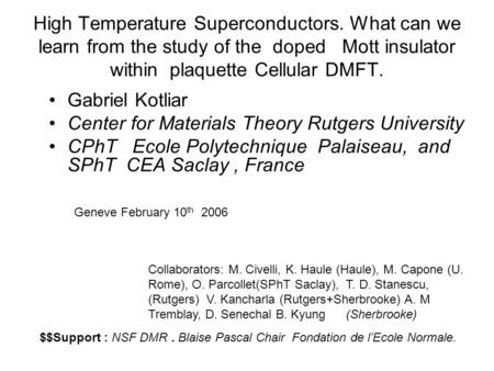 High Temperature Superconductors. What can we learn from the study of the doped Mott insulator within plaquette Cellular DMFT. Gabriel Kotliar Center for.