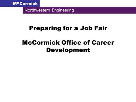 Preparing for a Job Fair McCormick Office of Career Development.