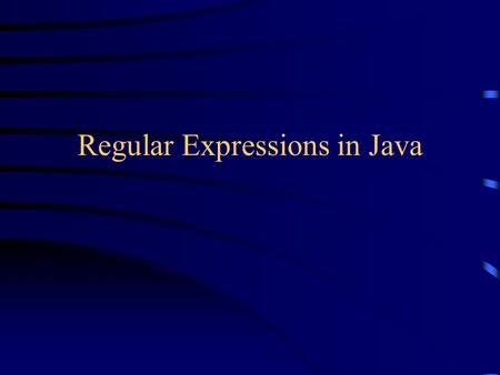 Regular Expressions in Java. Regular Expressions A regular expression is a kind of pattern that can be applied to text ( String s, in Java) A regular.