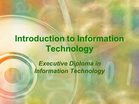 Introduction to Information Technology Executive Diploma in Information Technology.