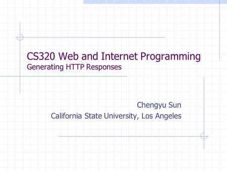 CS320 Web and Internet Programming Generating HTTP Responses