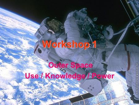 Workshop 1 Outer Space Use / Knowledge / Power Power generation (1) Helium-3 –Nuclear fusion –Great reserves on Mars, Jupiter, Venus, Moon Hydrogene.