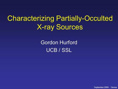 Characterizing Partially-Occulted X-ray Sources Gordon Hurford UCB / SSL September 2009 - Genoa.