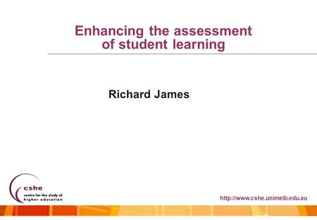 Enhancing the assessment of student learning Richard James