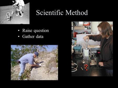 Scientific Method Raise question Gather data. Scientific Method Raise question Gather data Form hypothesis Test and modify hypothesis.