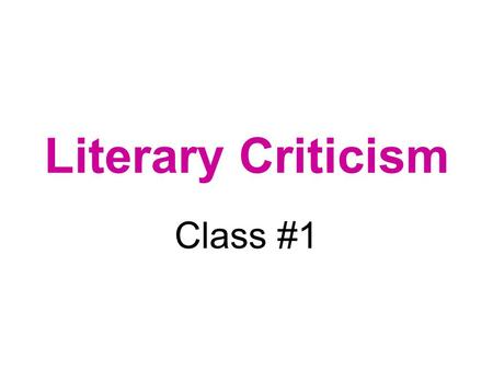 Literary Criticism Class #1. Structuralism “Linguistics is not simply a stimulus and source of inspiration but a methodological model which unifies the.