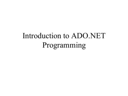 Introduction to ADO.NET Programming. ADO.NET Objects Data Set.NET Applications Data Reader Command Object Connection Object Managed Data Provider (OLEDB)
