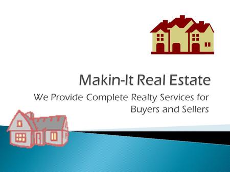 We Provide Complete Realty Services for Buyers and Sellers.