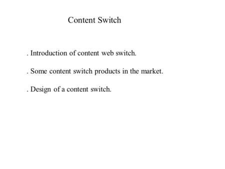 Content Switch. Introduction of content web switch.. Some content switch products in the market.. Design of a content switch.