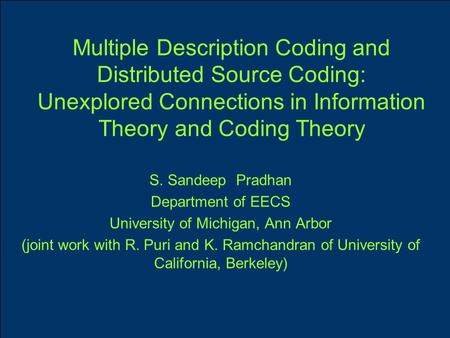 Multiple Description Coding and Distributed Source Coding: Unexplored Connections in Information Theory and Coding Theory S. Sandeep Pradhan Department.