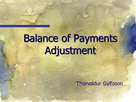 Balance of Payments Adjustment Thorvaldur Gylfason.