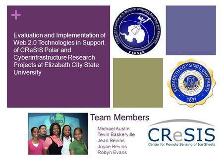 + Team Members Evaluation and Implementation of Web 2.0 Technologies in Support of CReSIS Polar and Cyberinfrastructure Research Projects at Elizabeth.