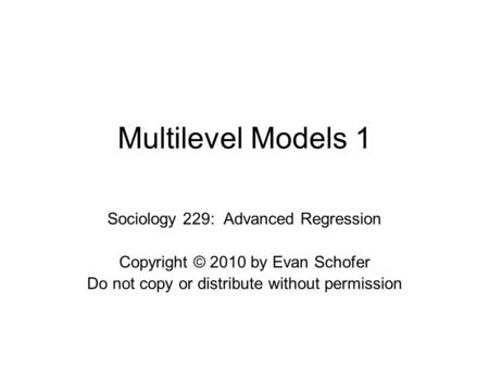 Multilevel Models 1 Sociology 229: Advanced Regression