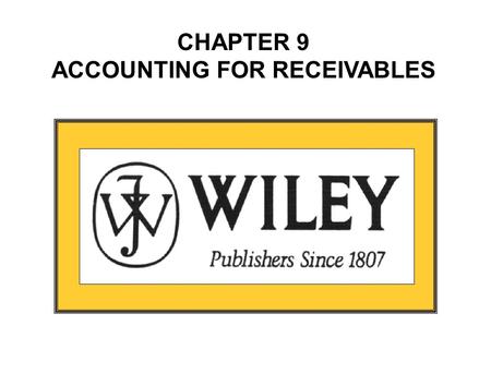CHAPTER 9 ACCOUNTING FOR RECEIVABLES. CHAPTER 9 ACCOUNTING FOR RECEIVABLES CHAPTER 9 ACCOUNTING FOR RECEIVABLES STUDY OBJECTIVES After studying this chapter,