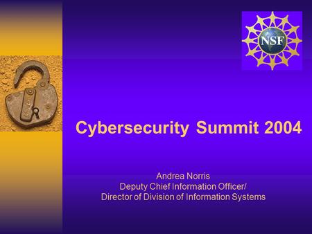 Cybersecurity Summit 2004 Andrea Norris Deputy Chief Information Officer/ Director of Division of Information Systems.