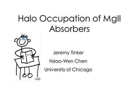 Halo Occupation of MgII Absorbers Jeremy Tinker Hsiao-Wen Chen University of Chicago Binney & Tremaine.