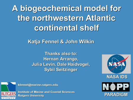 A biogeochemical model for the northwestern Atlantic continental shelf Katja Fennel & John Wilkin Thanks also to: Hernan Arrango, Julia Levin, Dale Haidvogel,