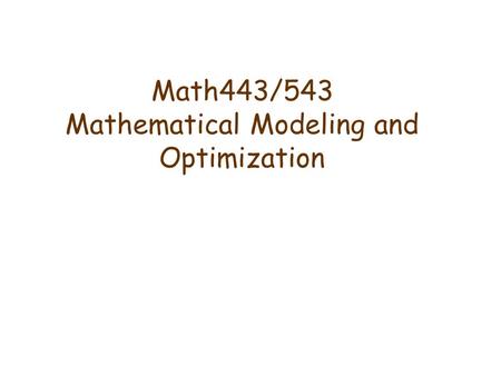 Math443/543 Mathematical Modeling and Optimization