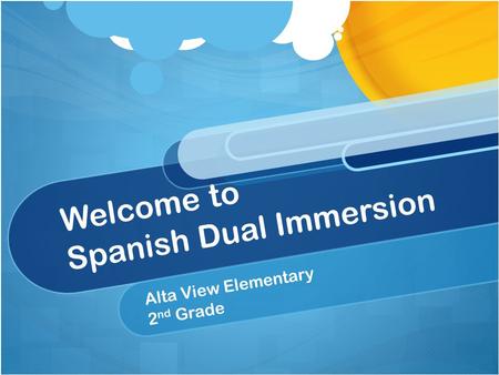 Welcome to Spanish Dual Immersion Alta View Elementary 2 nd Grade.