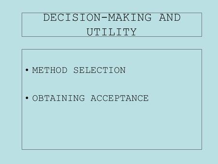 DECISION-MAKING AND UTILITY METHOD SELECTION OBTAINING ACCEPTANCE.