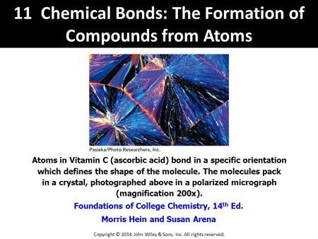 Foundations of College Chemistry, 14 th Ed. Morris Hein and Susan Arena Atoms in Vitamin C (ascorbic acid) bond in a specific orientation which defines.