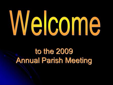 To the 2009 Annual Parish Meeting. Song Title Song Lyrics.