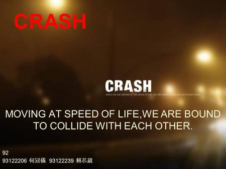 MOVING AT SPEED OF LIFE,WE ARE BOUND TO COLLIDE WITH EACH OTHER.