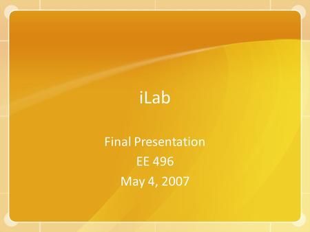 ILab Final Presentation EE 496 May 4, 2007. Members Ka Hing Chan – Male – Age 21 Nana Kim – Female – Age 22 Chong Quach – Female – Age 40.