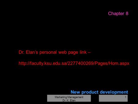 Marketing Management Dr. K. Elan 1 New product development Chapter 8 Dr. Elan’s personal web page link –