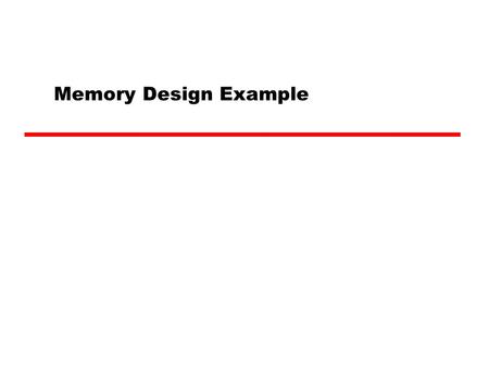 Memory Design Example. Selecting Memory Chip Selecting SRAM Memory Chip.