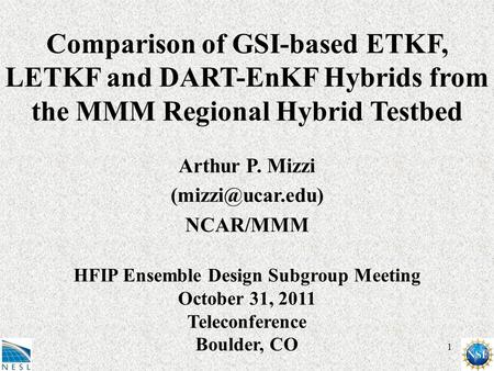1 Comparison of GSI-based ETKF, LETKF and DART-EnKF Hybrids from the MMM Regional Hybrid Testbed Arthur P. Mizzi NCAR/MMM HFIP Ensemble.
