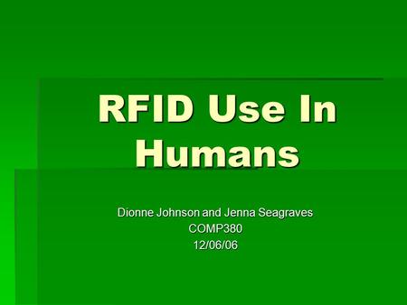 RFID Use In Humans Dionne Johnson and Jenna Seagraves COMP38012/06/06.