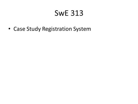 SwE 313 Case Study Registration System.