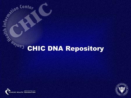 CHIC DNA Repository. MISSION –The CHIC DNA Repository, co-sponsored by the OFA and the AKC CHF, collects and stores canine DNA samples along with corresponding.