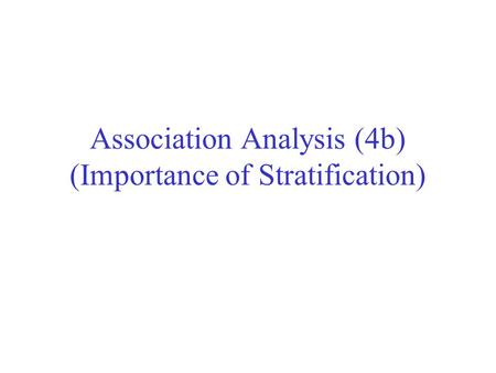 Association Analysis (4b) (Importance of Stratification)