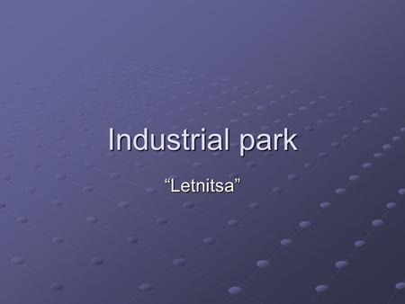Industrial park “Letnitsa”. Geographic situation IPL.