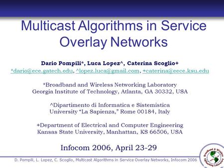 1 D. Pompili, L. Lopez, C. Scoglio, Multicast Algorithms in Service Overlay Networks, Infocom 2006 Dario Pompili*, Luca Lopez^, Caterina Scoglio+