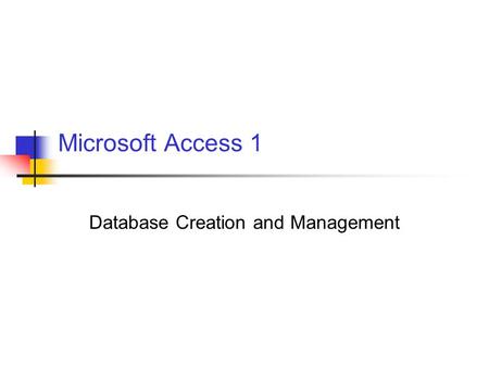 Microsoft Access 1 Database Creation and Management.