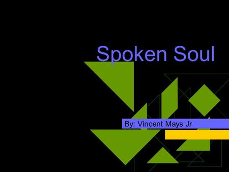 Spoken Soul By: Vincent Mays Jr. Performance  First starting off will be Sole Profit from D A Bis entertainment. Also my frat brother from Omega Psi.