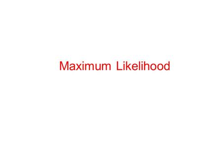 Maximum Likelihood. The likelihood function is the simultaneous density of the observation, as a function of the model parameters. L(  ) = Pr(Data| 