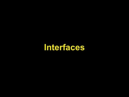 Interfaces. Lecture Objectives To learn about interfaces To be able to convert between class and interface references To appreciate how interfaces can.
