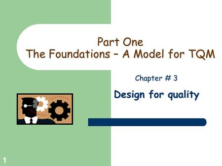 Greg Baker © 2004 1 Part One The Foundations – A Model for TQM Chapter # 3 Design for quality.