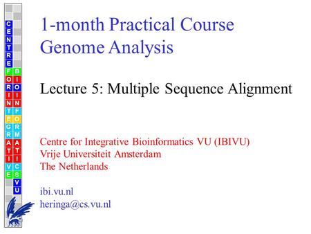 1-month Practical Course Genome Analysis Lecture 5: Multiple Sequence Alignment Centre for Integrative Bioinformatics VU (IBIVU) Vrije Universiteit Amsterdam.