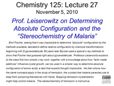 Chemistry 125: Lecture 27 November 5, 2010 Prof. Leiserowitz on Determining Absolute Configuration and the “Stereochemistry of Malaria” Emil Fischer, seeing.