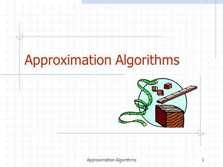 Approximation Algorithms1. 2 Outline and Reading Approximation Algorithms for NP-Complete Problems (§13.4) Approximation ratios Polynomial-Time Approximation.